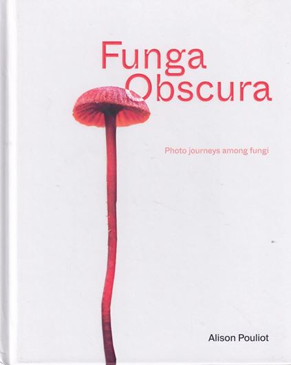 Funga Obscura. Photo journeys among fungi. 2025. illus. (col.). 183 p. Hardcover.