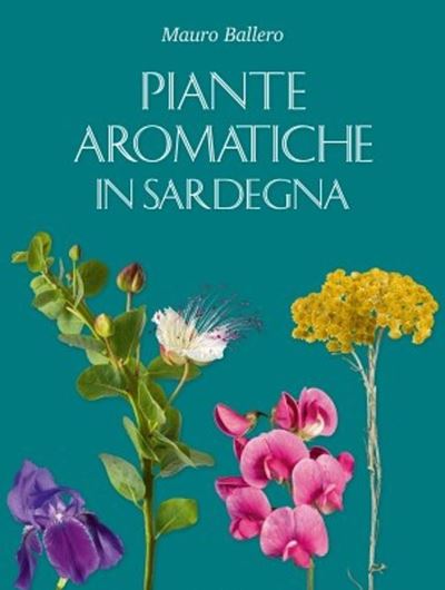 Piante Aromatiche in Sardegna. 2024. (La Natura della Sardegna) 480 col. figs. 432 p. gr8vo. - In Italian, with Latin nomenclature.