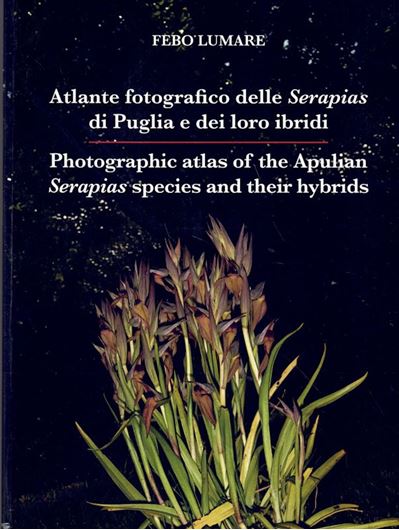 Photographic atlas of the Apulian Serapias species and their hybrids / Atlante Fotografico delle Serapias di Puglia e dei loro Ibridi. 2025.(Collana Ambiente). many col photographs . 536 p. 4to. Paper bd.- Bilingual (English, Italian), with Latin nomenclature.