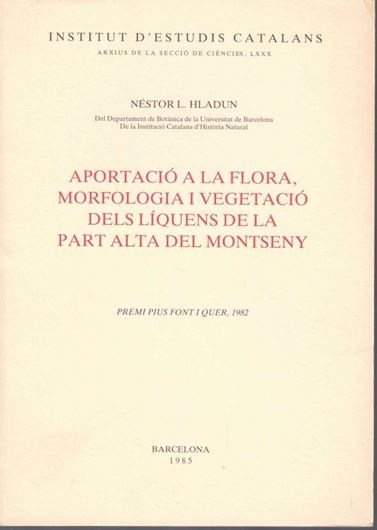 Apotació a la Flora, Morfologia i Vegetació Desl Liquens de la Part Alta del Montseny. 1985. (Inst. d'Estudis Catalans, Arxius de la Seccio de Ciencies,LXXX), 204 p. gr8vo. Paper bd. - In Catalan.
