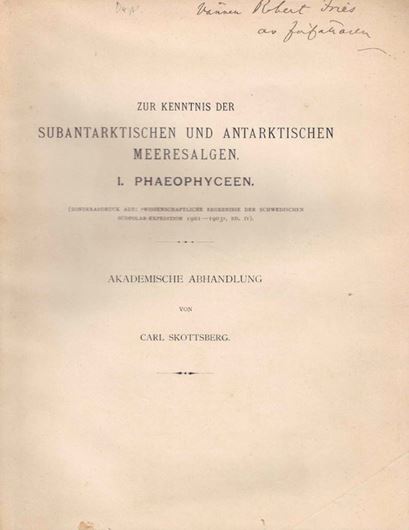Zur Kenntnis der Subantarktischen und Antarktischen Meeresalgen. I: Phaeophyceen.1907. (Dissertation & Wissenschaftliche Ergebnisse der Schwedischen Südpolar-Expedition 1901-1903,Bd.IV:6). 10 Tafeln.172 S.4to.Broschiert.
