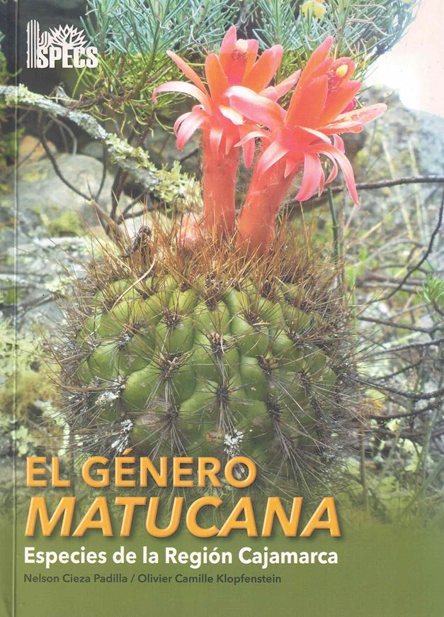 El Genero Matucana. Especies de la Region Cajamarca. 2023. illus. (col.). 120 p. gr8vo. Paper bd. - In Spanish.