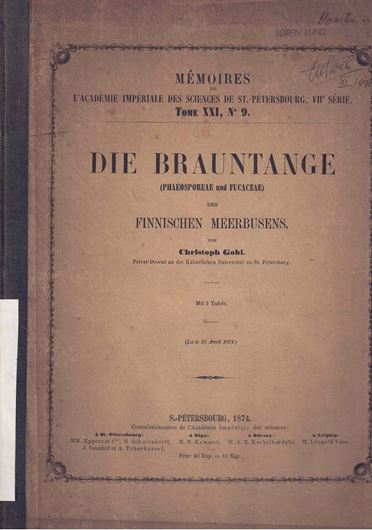 Die Brauntange (Phaeosporaceae und Fucaceae) des Finnischen Meerbusens. 1874. ( Mém.Ac. Impérile des Sciences de St.-Pétersbourg, VIIe Série, Tome XXI, No. 9). 2 Tafeln. 21 S. Kartoniert. 23,5 x 30,5 cm.
