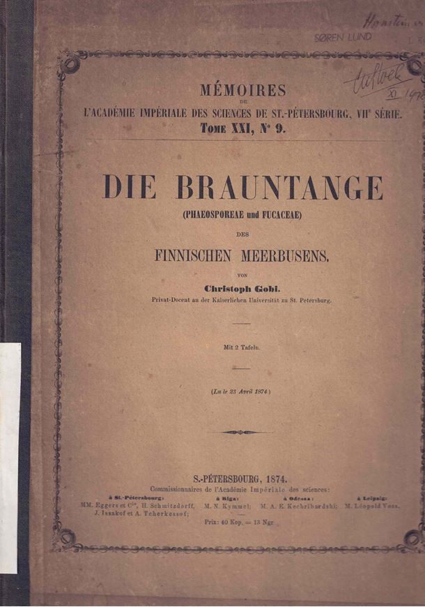 Die Brauntange (Phaeosporaceae und Fucaceae) des Finnischen Meerbusens. 1874. ( Mém.Ac. Impérile des Sciences de St.-Pétersbourg, VIIe Série, Tome XXI, No. 9). 2 Tafeln. 21 S. Kartoniert. 23,5 x 30,5 cm.