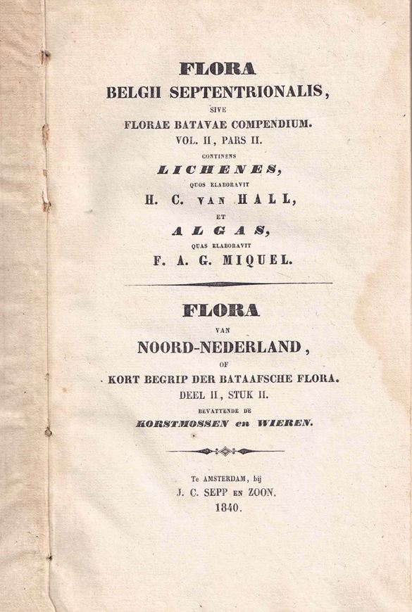 sive Florae Batavae Compendium. Volume II, Pars 2. Continens Lichenes quos Elaboravit H. C. van Hall et Algas quas Elaboravit F. A.G. Miquel. 1804. XI, 477, Index VI p. Modern halfcloth.