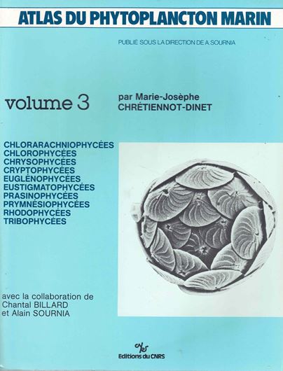 Atlas du Phytoplancton Marin. Volume 3: Chretiennot- Dinet, Marie-Josephe: Chlorarachniophycees, Chlorophycees, Chrysophy- cees, Cryptophycees, Euglenophycees, Eustigmatophycees, Prasinophycees, Prymnesiophycees, Rhodophycees et Tribophycees. 1990. 523 figs. 261 p. 4to. Paper bd.
