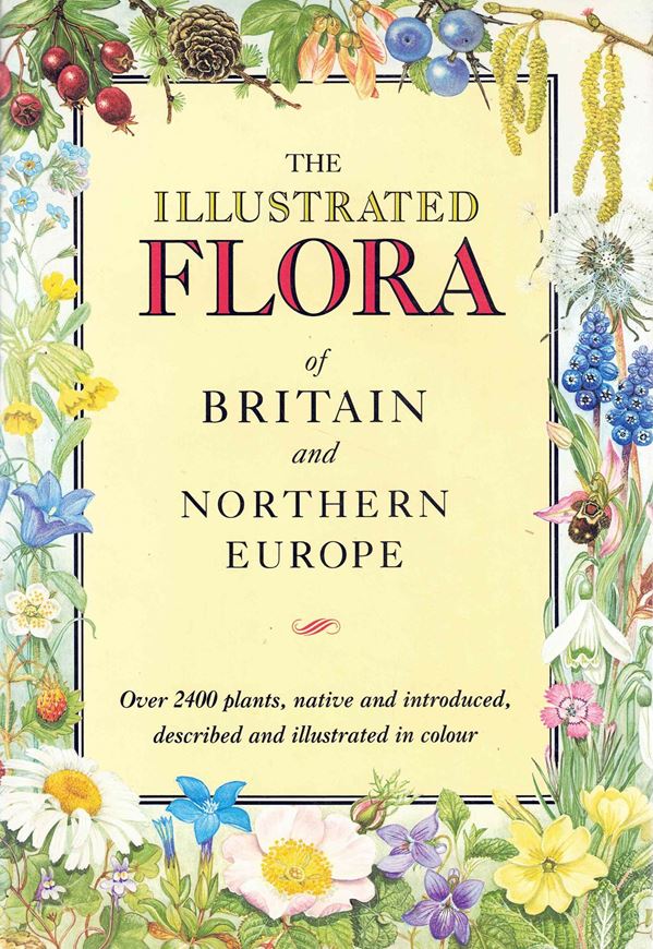 The illustrated flora of Britain and Northern Europe. 1989. over 2400 plants, native and introduced, described and illustrated in colour. 544 p. Lex8vo. Cloth.