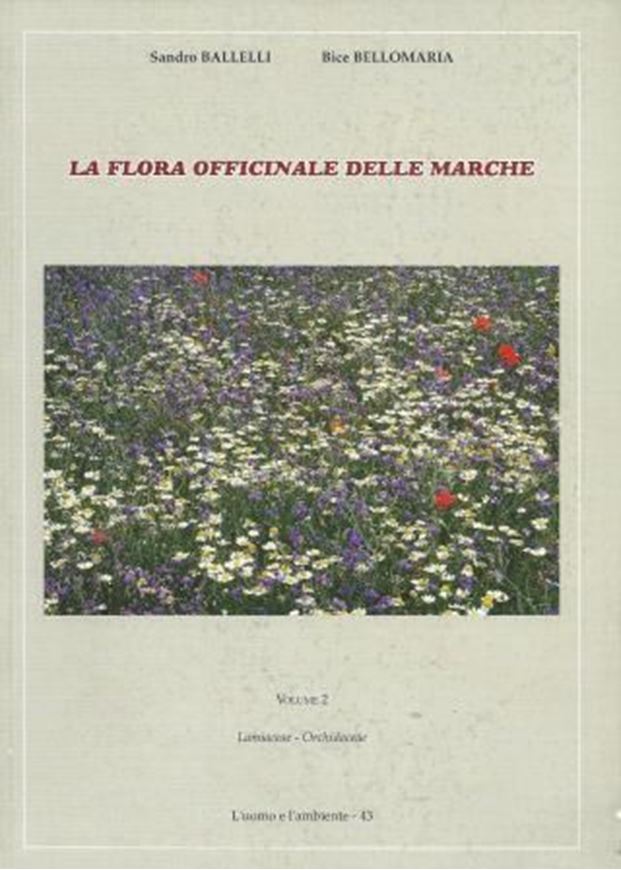 La flora officinale delle Marche. 2. Lamiaceae - Orchidaceae. 2005. (L'uomo e l'ambiente, 43). illus. 488 p. gr8vo. Paper bd.