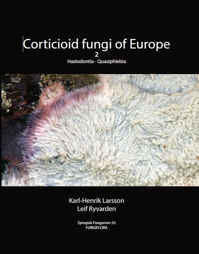 Corticioid fungi of Europe. Volume 2: Hastodontia to Quasiphlebia. 2026. (Synopsis Fungorum, 55). 315 illus. (mostly line drawings, some col. photogr.). 279 p. gr8vo. Hardcover.