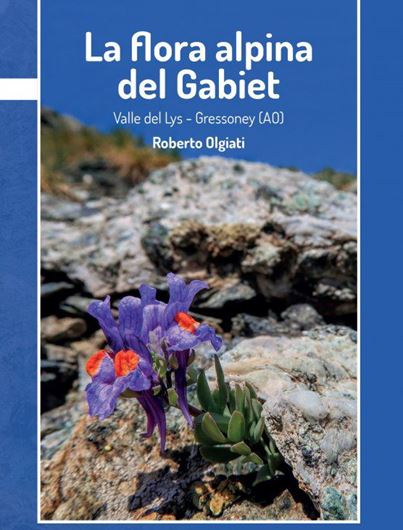 La flora alpina de Gabiet. Valle de Lys - Gressoney (AO). 2022. illus. 624 p. Paper bd. - In Italian.