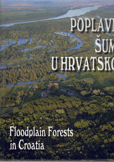 Poplavne Sume u Hvratskoj / Floodplain Forests of Croatia. 2005. illus.(col. photogr. & maps)- 451 p. Hardcover. - Bilingual (Croatian / English).