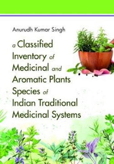 A classified inventory of medicinal and aromatic plants species of Indian traditional medicinal systems.2024.(Indian Traditional Medicine System, Vol. 10).  illus.(col.). XV, 643 p.  Hardcover.