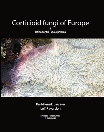 Corticioid fungi of Europe. Volume 2: Hastodontia to Quasiphlebia. 2026. (Synopsis Fungorum, 55). 315 illus. (mostly line drawings, some col. photogr.). 279 p. gr8vo. Hardcover.