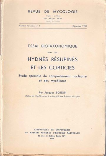 Essai biotaxonomique sur les Hydnes Resupines et les Corticies.Etude speciale du comportement nucleaire et des myceliums. 1958.(Revue de Mycologie, Mem.hors serie, no. 6).10 planches.102 figs. 388 p. gr8vo. Paper bd.
