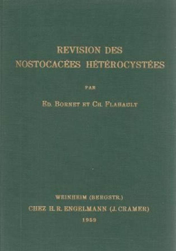 Revision des Nostocacees Heterocystees. 4pts. in 1 volume.Paris 1886-1888.(Reprint 1959).XVI,258 p.  (ISBN 978-3-7682-0601-3)
