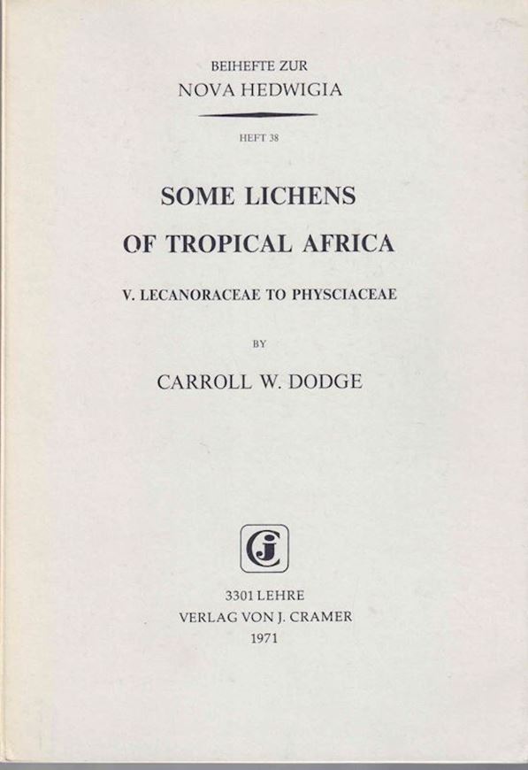 Some Lichens of Tropical Africa, 5: Lecanoraceae to Physciaceae. 1971. (Nova Hedwigia, Beih. 38). II,226 p. gr8vo. Paper bound. - Second hand copy.