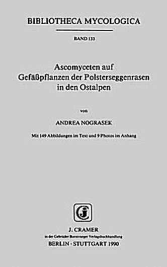 Volume 133: Nograsek, Andrea: Ascomyceten auf Gefäßpflanzen der Polsterseggenrasen in den Ostalpen. 1990. 149 Abb. 9 Photos. IV,280 S. gr8vo. Paper bd.