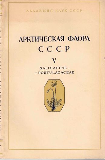 Revisio Critica Plantarum Vascularium in Regione Arctica Unionis Rerum Publicarum Sovieticarum Socialisticarum Sponte Crescentium. Fasc. 5: Salicaceae-Portulacaceae. 1966. 68 distrib.maps. some tabs. 206 p. Lex8vo. Paper bd. - In Russian, with Latin nomencla- ture and species index.