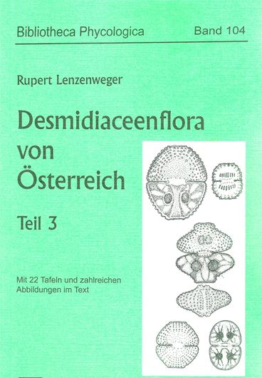 Volume 104: Lenzenweger, Rupert: Desmidiaceen- flora von Österreich. Teil 3: Gattuns Cosmarium, Gattung Cosmocladium, Nachtrag zu Teil 2 (Gattung Staurastrum). 1999. 22 Tafeln. V, 218 S. gr8vo. Broschiert.