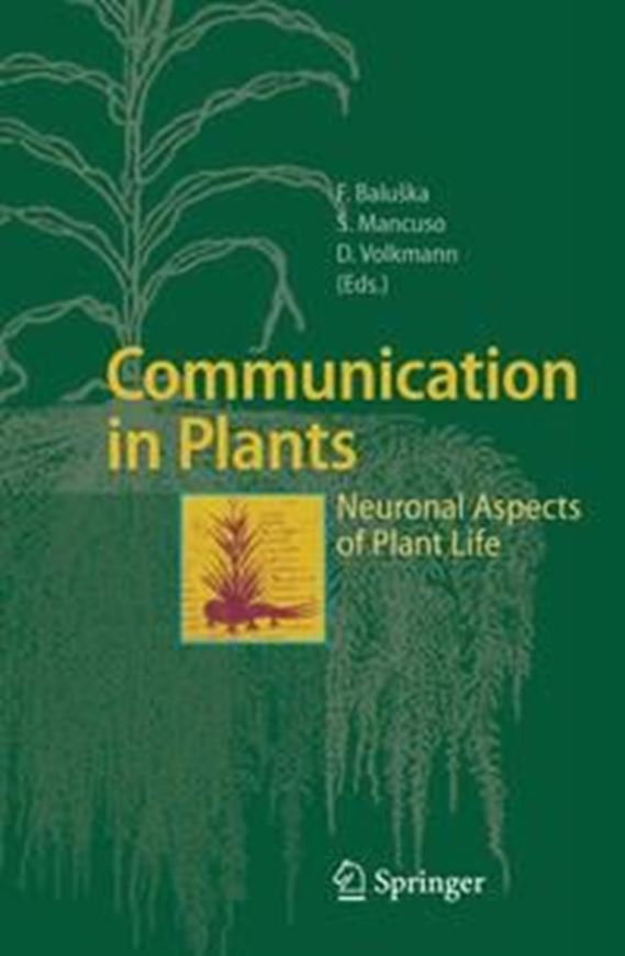 Communication in Plants. Neuronal Aspects of Plant Life. 2006. 5 col. illustr. 82 b/w illustr. XXIX, 438 p. gr8vo. Hardcover.