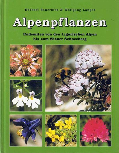 Alpenpflanzen. Endemiten von den Ligurischen Alpen bis zum Wiener Schneeberg. 2005. 400 Farbabb. 150 Verbreitungskarten. 272 S. gr8vo. Hardcover.