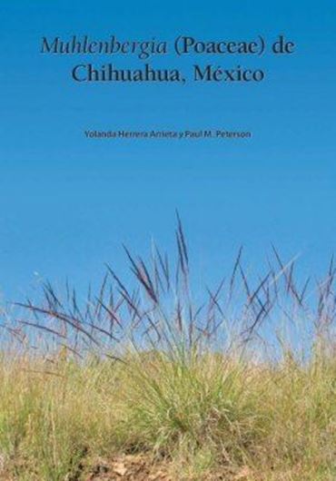 Muhlenbergia (Poaceae) de Chihuahua, Mexico. 2007. (SIDA, Botanical Miscellany, 29). 1 col. pl. Many line - figs. X, 109 p. gr8vo. Paper bd.