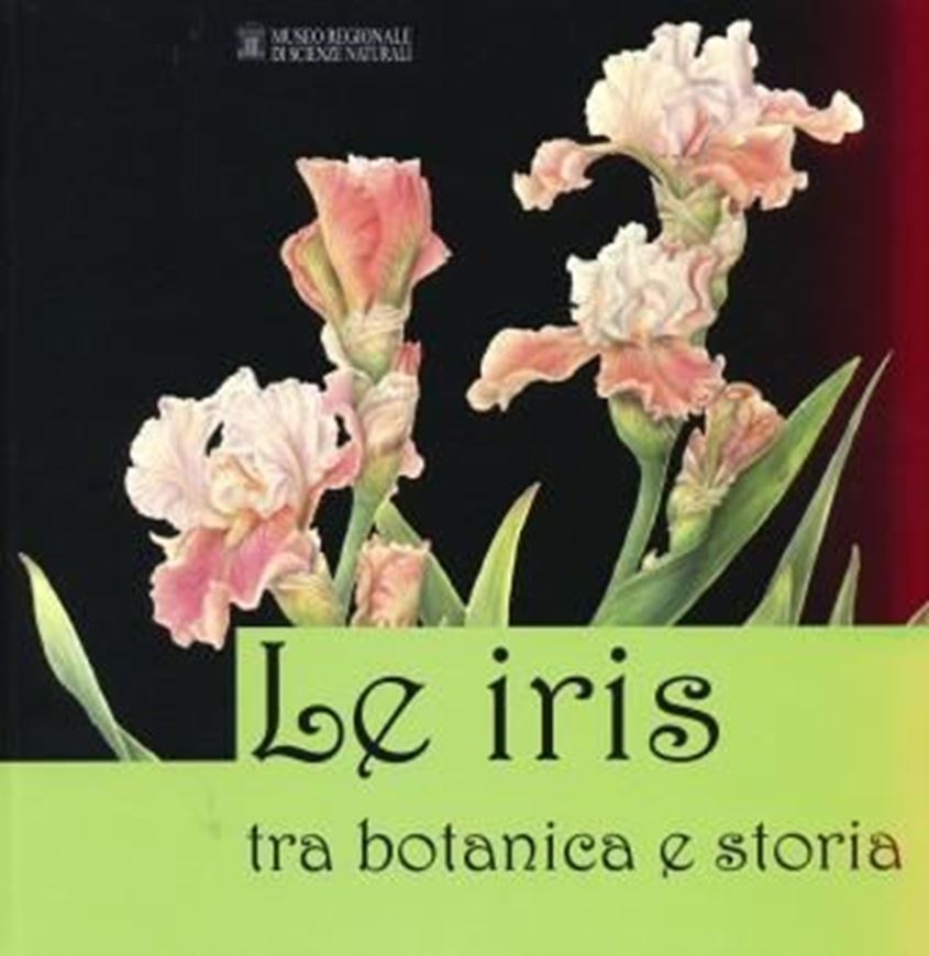 Le Iris tra Botanica e Storia. 2009. illus. 120 p. gr8vo. - In Italian, with extensive English abstract.