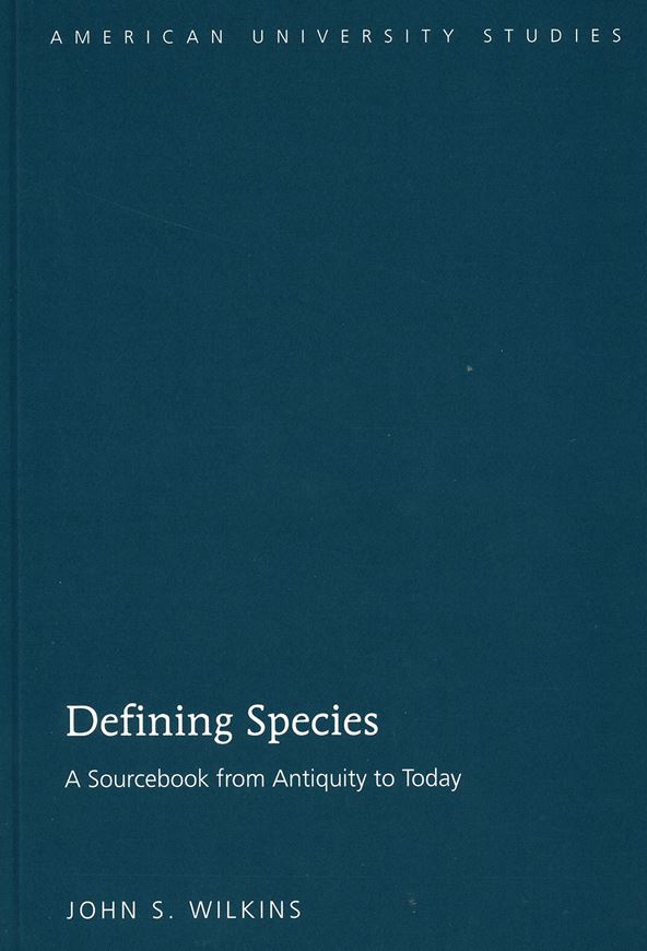  Defining species: A sourcebook from antiquity to today. 2009. (American university studies, Series V, Vol. 2039: xiv; 224 p. gr8vo. Hardcover.
