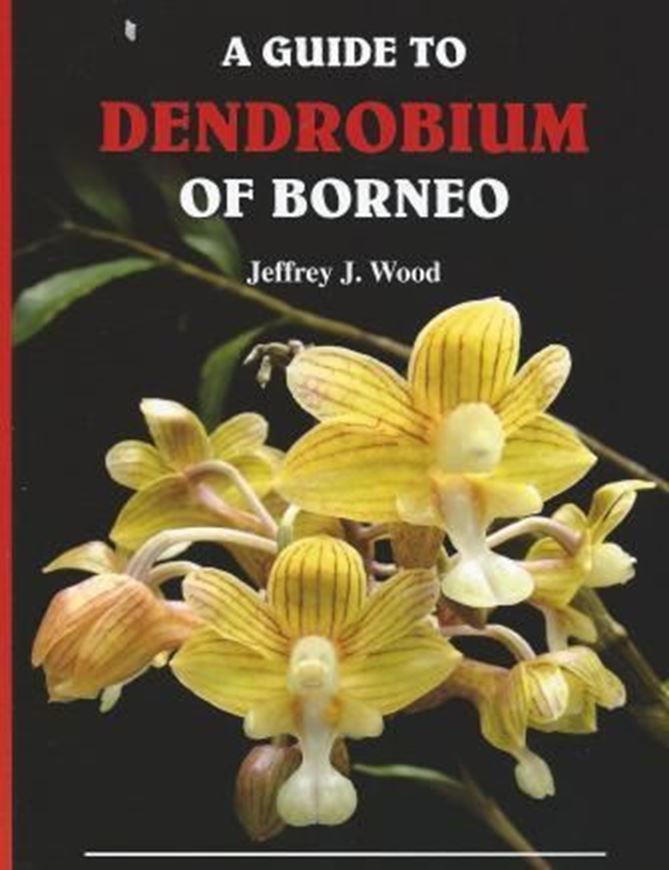 A Guide to Dendrobium of Borneo. 2013. Many col. photographs. VI, 146 p. gr8vo. Paper bd.
