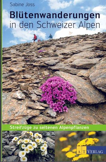 Blütenwanderungen in den Schweizer Alpen: Streifzüge zu seltenen Alpenpflanzen. 2014. illus. 216 S. Broschiert.