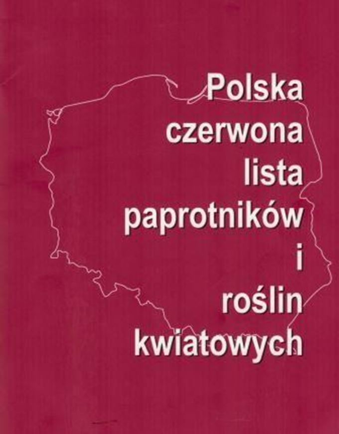 Polish red list of pteridophytes and flowering plants (Polska Czwerwona Lista paprotnikow i roslin kwiatowych) 2016. 44 p. ge8vo. Paper bd. - Bilingual (Polish / English).