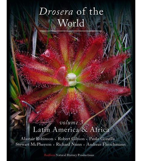 Drosera of the World. Volume 3: Latin America & Africa. (Reprint 2025). 672 col. photogr. 474 p. gr8vo. Hardcover.
