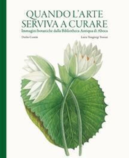 Quando l'arte serviva a curare. Imaginne botaniche dalle Bibliotheca Antiqua di Aboca. 2017. illus.