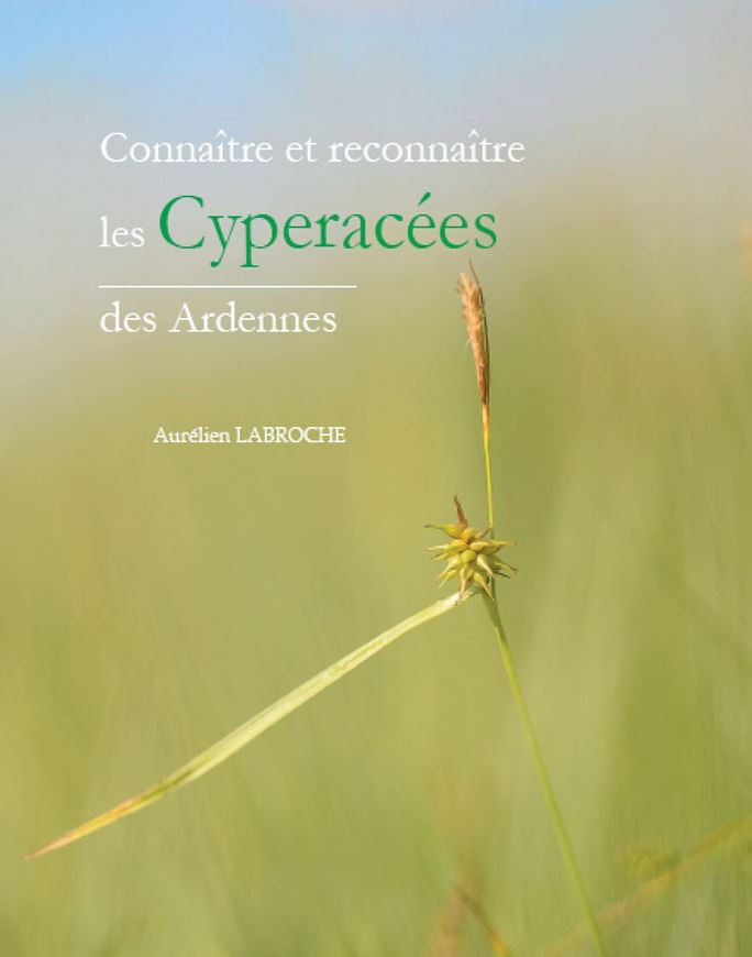 Connaitre et reconnaitre les Cypéracées des Ardennes. 2020. (SBCO, Numéro Spéc., 48). illus. 380 p. Hardcover.- In French.