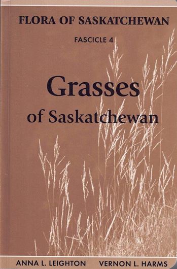 Fascicle 4: Leighton, Anna l. and Vernon L. Harms: Grasses of Saskatchewan. 2014. (Nature Saskatchewan Special Publication No. 34). illus. (col. & b/w line drawings).  distrib. maps. 536 p. Paper bd.