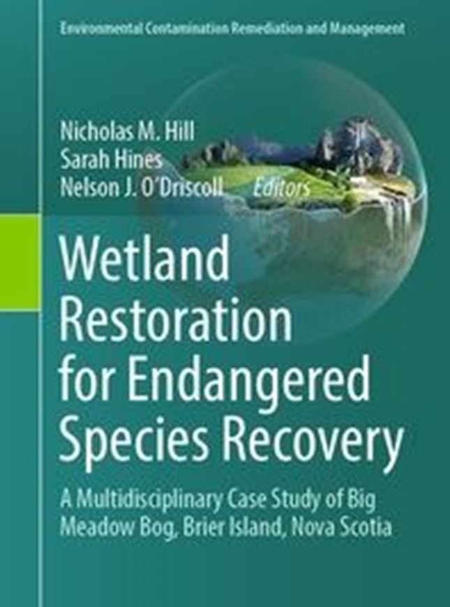 Wetland Restoration for Endangered Species Recovery. A multidisciplanary case study of Big Meadow Bog, Brier Island, Nova Scotia. 2024. (Environmental Contamination Remediation and Management). 45 figs. XX, 280 p. Hardcover.