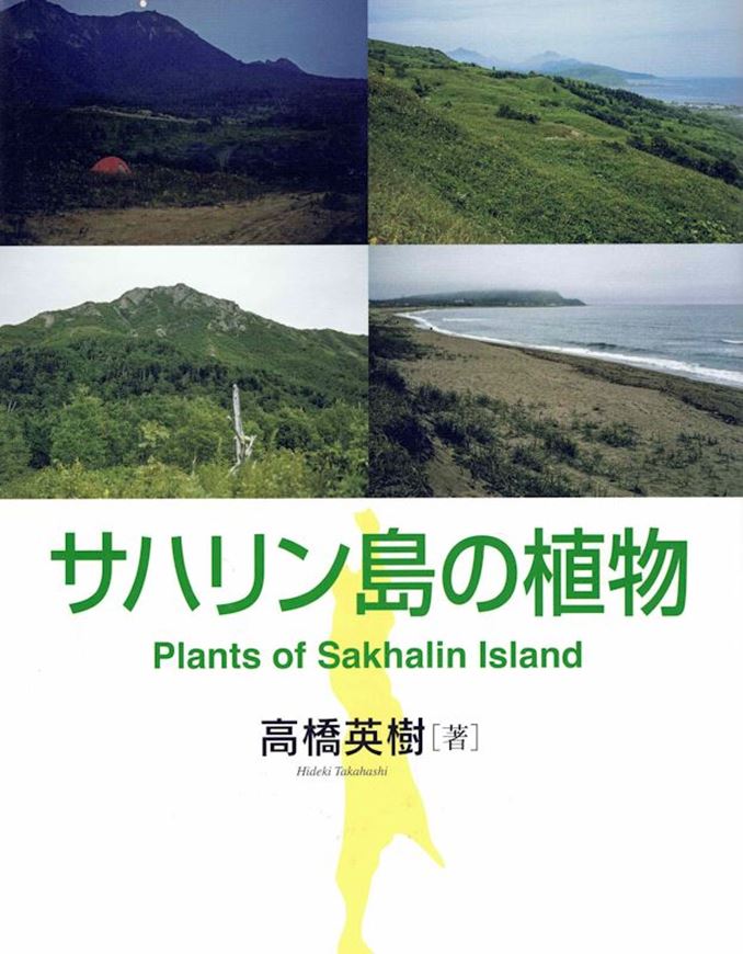 Plants of Sakhalin Island. 2024. 36 col.pls. 791 p. 4to. Hardcover. - In Japanese, with Latin nomenclature and Latin species index and English summary (2 p.).