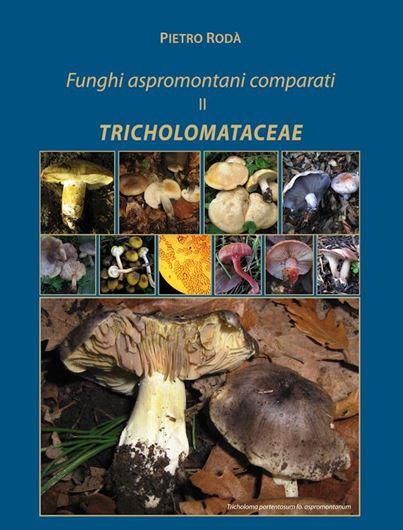 Tricholomataceae. Funghi aspromontani comparati - II. 2026. 310 col. figs. 209 p.- In Italian.