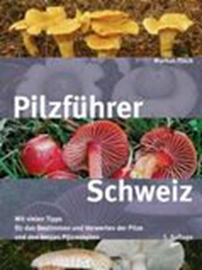 Pilzführer Schweiz. Mit vielen Tipps fürs Bestimmen und Verwerten und den besten Pilzrezepten. 5 rev. Aufl. 2025. 550 farbige Fig. 304 S. gr8vo. Hardcover.