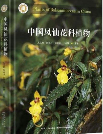 Plants of Balsaminaceae in China. (Zhongguó fèng xian hua ke zhíwù= Chinese Impatiens). 2024. illus. 328 p. gr8vo. Hardcover. In Chinese, with Latin nomenclature.