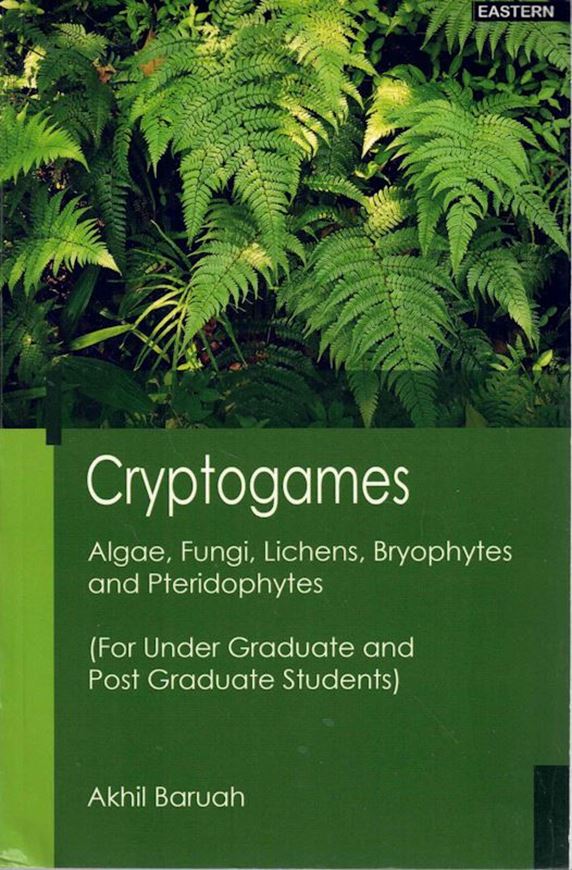 Cryptogames. Algae, Fungi, Lichens, Bryophytes and Pteridophytes (For Under Graduate and Post Graduate Students). 2024. illus. (b/w). 597 p.gr8vo. Paper bd.