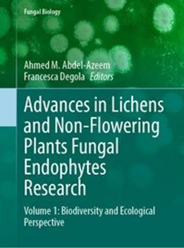 Advances in Lichens and Non Flowering Plants Fungal Endophyties Research. Volume 1: Biodiversity and Ecological Perspective. 2025. (Fungal Biology). col. figures and graphs.  XVIII, 373 p. gr8vo. Hardcover.