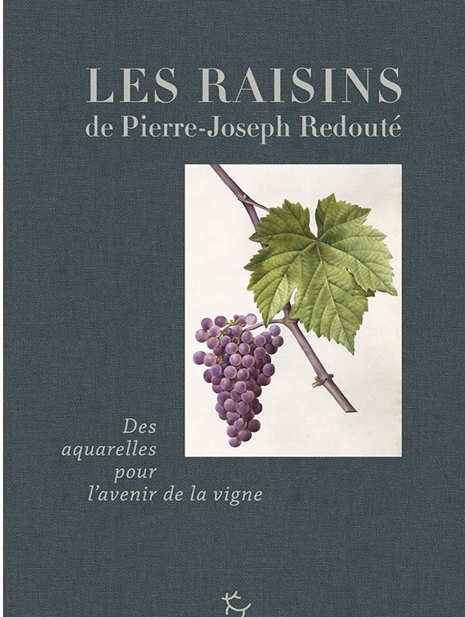 Les Raisins de Redouté: Des Aquarelles pour l'Avenir de la Vigne. 2021. 100 aquaralles. 256 p. gr8vo. Hardcover.