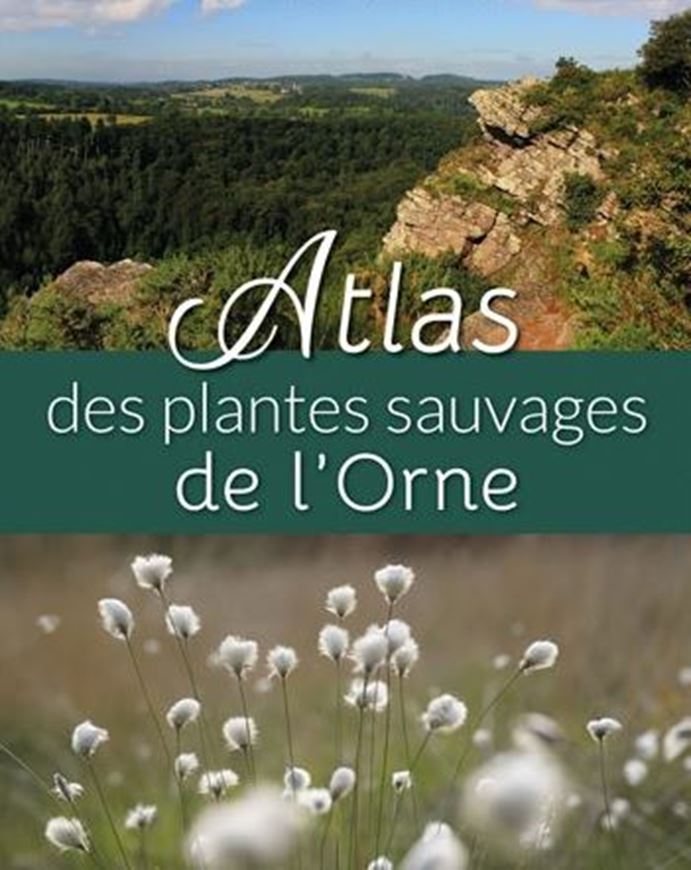 Atlas des plantes sauvages de l'Orne. 2024. illus. (col.). 903 p. 4to. Hardcover.