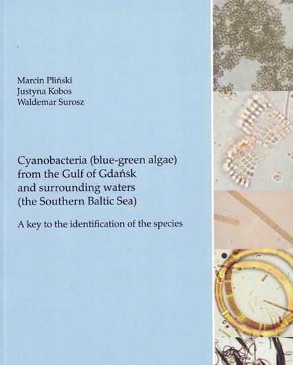 Cyanobacteria (blue-green algae) from the Gulf of Gdansk and surrounding waters (the Southern Baltic Sea). A key to the identification of species. 2025. 200 line drawings. 19 col. pls. 202 p. Paper bd.