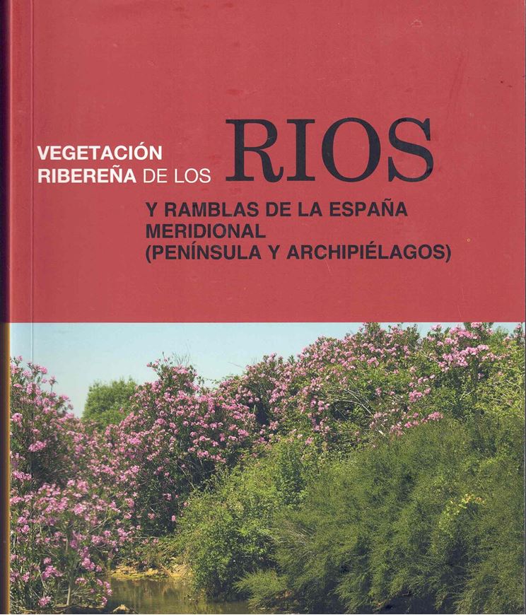 Vegetación riberena de los rios y ramblas de la Espana Meridional (Peninsula y Archipielagos). 2012. illus. 644 p.- In Spanish.
