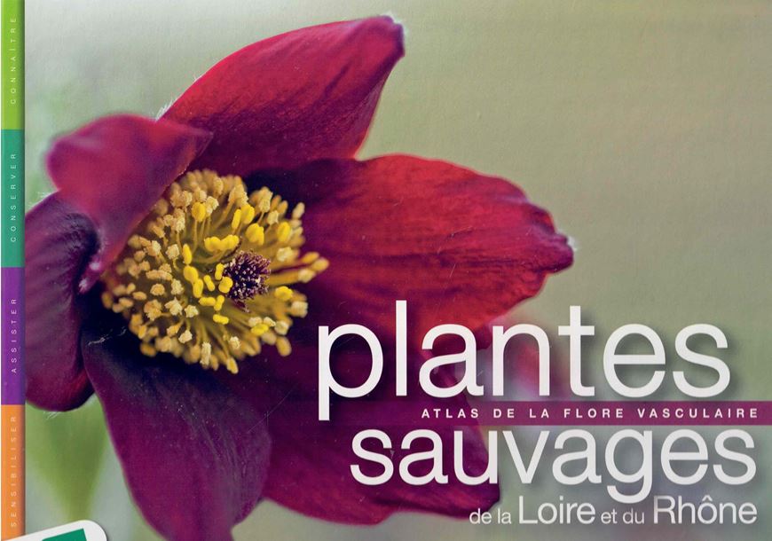 Plantes sauvages de la Loire et du Rhône. Atlas de la flore vasculaire. 2013. 1915 distr. maps.2100 col. figs. 760 p. Hardcover. - In Box.