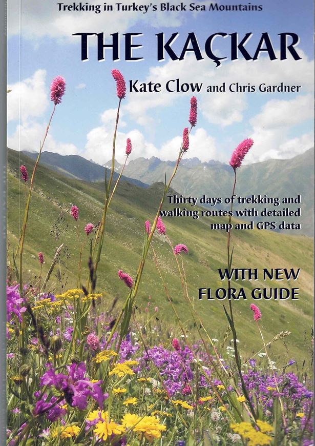 Trekking Routes in Turkey's Pontic Alps: The Kackar. Thirty days of trekking and walking routes with derailed mapand GP data. With new flora guide. 2nd rev. & augmented ed. 2012. illus. (col.) 128 p. gr8vo. Paper bd.