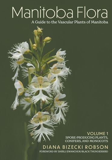 Manitoba Flora. a guide to the vascular plants of Manitoba. Volume 1: Spore-Producing Plants, Conifers, and Monocots. 2025. many b/w line drawings. XXIII, 575 p. gr8vo. Hardcover.