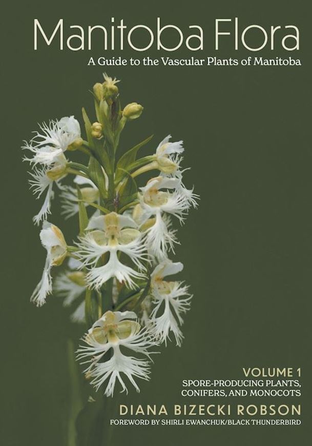 Manitoba Flora. a guide to the vascular plants of Manitoba. Volume 1: Spore-Producing Plants, Conifers, and Monocots. 2025. many b/w line drawings. XXIII, 575 p. gr8vo. Hardcover.